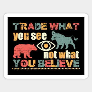 Trade What You See not What You Believe Magnet